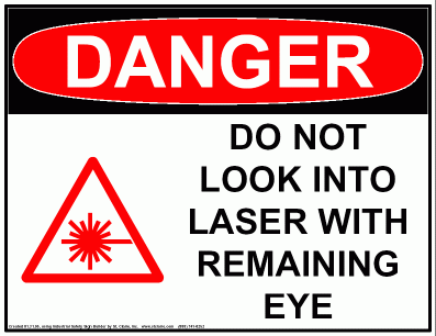 Do not look into laser with remaining eye